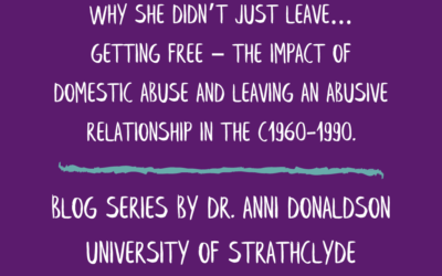 Why she didn’t just leave… Getting free – the impact of domestic abuse and leaving an abusive relationship in the c1960-1990.